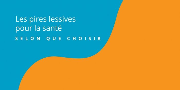Lessives : les plus nocives pour la santÃ© en 2021, selon Que Choisir