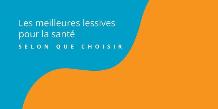 Lessives : les plus nocives pour la santÃ© en 2021, selon Que Choisir