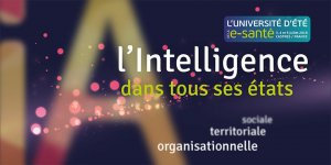 Universite d’ete de la E-Sante: zoom sur la nouvelle organisation intelligente pour rapprocher medecine de ville et hopital
