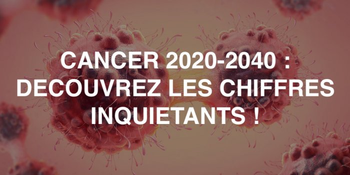 Cancer : le nombre des cas va augmenter de 60% d-ici 20 ans !